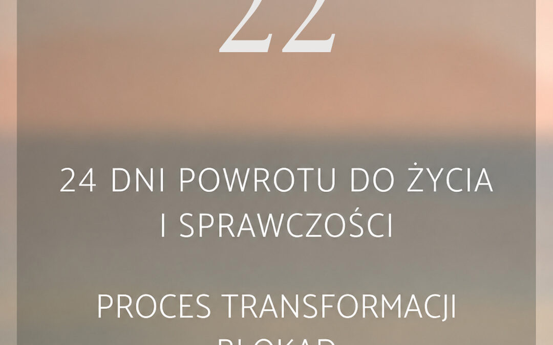 22 dzień – Duże ćwiczenie na&nbsp;temat dorosłości dopełniające 21 dzień, które pomaga stawać do&nbsp;życia w&nbsp;mocy i&nbsp;sprawczości!